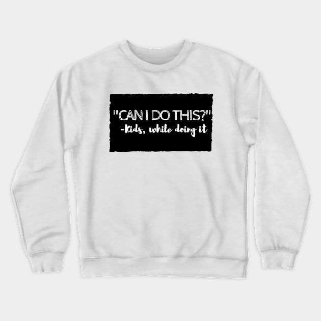 Can I Do This? Crewneck Sweatshirt by MommyCusses